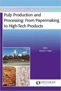 Pulp Production and Processing: From Papermaking to High-Tech Products 