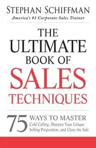 «The Ultimate Book of Sales Techniques» by Stephan Schiffman