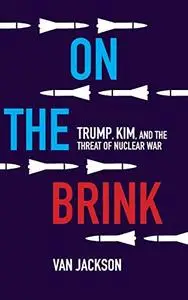 On the Brink: Trump, Kim, and the Threat of Nuclear War