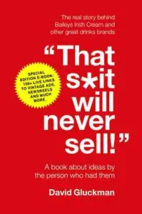 "That s*it will never sell!": A Book About Ideas by the Person Who Had Them