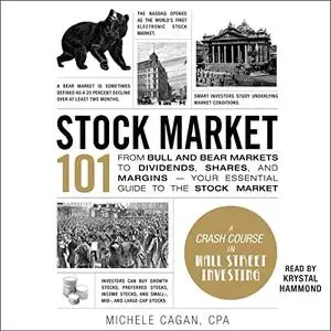 Stock Market 101: From Bull and Bear Markets to Dividends, Shares, and Margins—Your Essential Guide to the Stock [Audiobook]