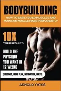 Bodybuilding: How to easily build muscles and maintain muscle mass permanently