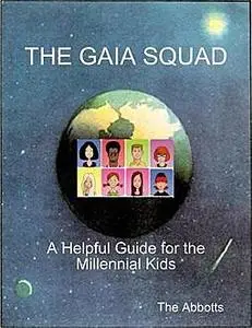 «The Gaia Squad - A Helpful Guide for the Millennial Kids» by The Abbotts