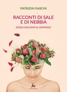 Patrizia Fiaschi - Racconti di sale e di nebbia