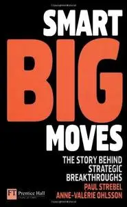 Smart Big Moves: The Secrets of Successful Strategic Shifts