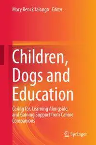 Children, Dogs and Education: Caring for, Learning Alongside, and Gaining Support from Canine Companions