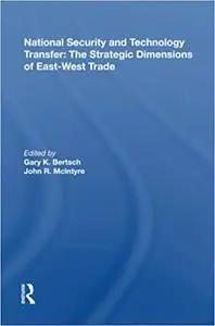 National Security and Technology Transfer: The Strategic Dimensions of East-West Trade: The Strategic Dimensions Of East