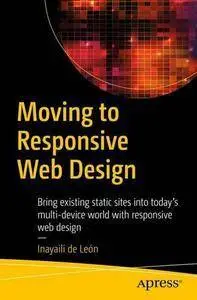 Moving to Responsive Web Design: Bring existing static sites into today's multi-device world with responsive web desig (Repost)
