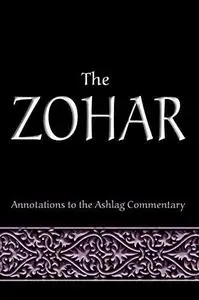 The Zohar: Annotations to the Ashlag Commentary