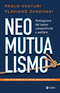 Neomutualismo. Ridisegnare dal basso competitività e welfare - Paolo Venturi & Flaviano Zandonai