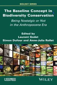 The Baseline Concept in Biodiversity Conservation : Being Nostalgic or Not in the Anthropocene Era