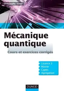 Christophe Texier, "Mécanique quantique - Cours et exercices corrigés" (repost)