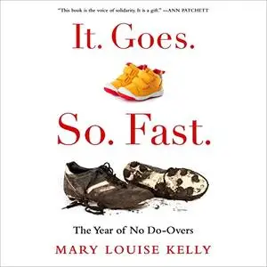 It. Goes. So. Fast.: The Year of No Do-Overs [Audiobook]