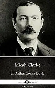 «Micah Clarke by Sir Arthur Conan Doyle (Illustrated)» by None
