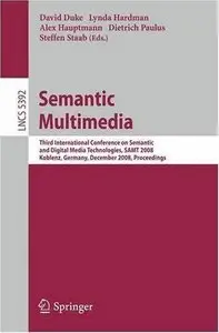 Semantic Multimedia: Third International Conference on Semantic and Digital Media Technologies