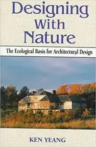 Designing With Nature: The Ecological Basis for Architectural Design