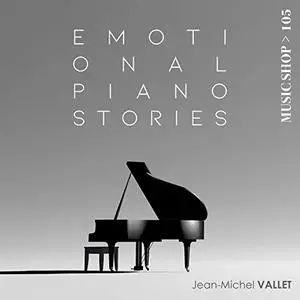 Jean Michel Vallet, Claire Michael, Patrick Chartol - Emotional Piano Stories (Original Motion Picture Soundtrack) (2019)