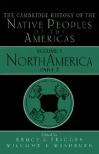 The Cambridge History of the Native Peoples of the Americas, Vol. 1: North America, Part 2 [Repost]