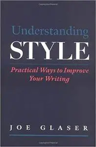 Understanding Style: Practical Ways to Improve Your Writing