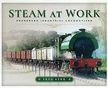 Steam at Work: Preserved Industrial Locomotives