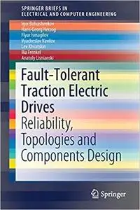Fault-Tolerant Traction Electric Drives: Reliability, Topologies and Components Design
