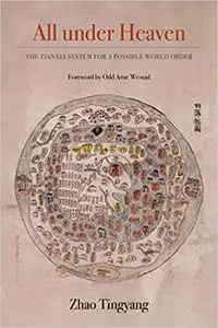 All under Heaven: The Tianxia System for a Possible World Order (Volume 3)