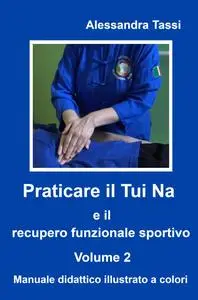Praticare il Tui Na e il recupero funzionale sportivo. Volume 2