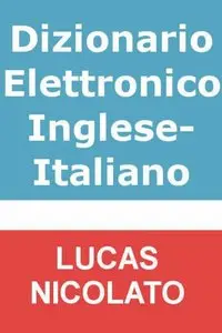 Lucas Nicolato - Dizionario Elettronico Inglese-Italiano