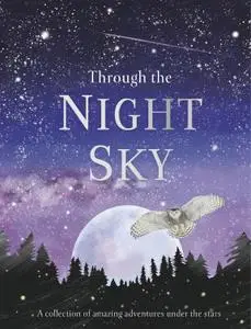 Through the Night Sky: A collection of amazing adventures under the stars