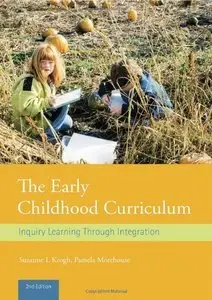 The Early Childhood Curriculum: Inquiry Learning Through Integration, 2 edition
