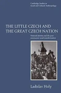 The little Czech man and the Great Czech Nation: National identity and the post-communist transformation of society