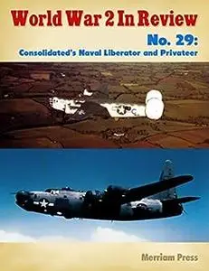 World War 2 In Review No. 29: Consolidated’s Naval Liberator and Privateer