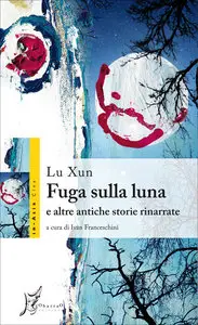 Lu Xun - Fuga sulla luna e altre storie rinarrate