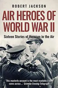 Air Heroes of World War II [Kindle Edition]