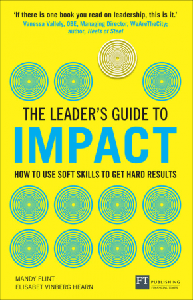 Leader's Guide to Impact, The: How To Use Soft Skills To Get Hard Results