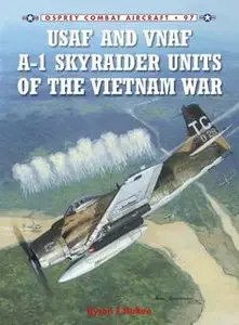 USAF and VNAF A-1 Skyraider Units of the Vietnam War (Osprey  Combat Aircraft 97)