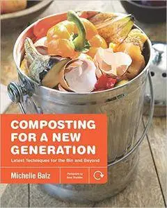 Composting for a New Generation: Latest Techniques for the Bin and Beyond