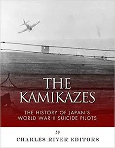 The Kamikazes: The History of Japan’s World War II Suicide Pilots