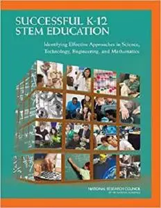 Successful K-12 STEM Education: Identifying Effective Approaches in Science, Technology, Engineering, and Mathematics