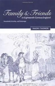 Family and Friends in Eighteenth-Century England: Household, Kinship and Patronage