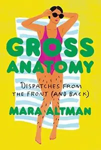 Gross Anatomy: Dispatches from the Front (and Back)