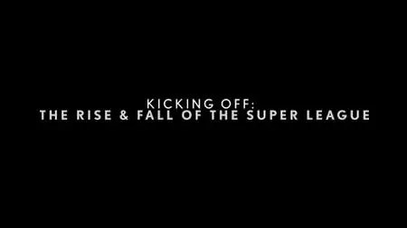 Kicking Off: The Rise and Fall of the Super League (2022)