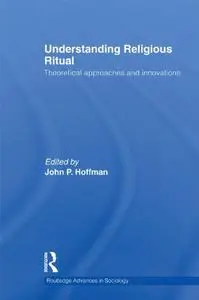 Understanding Religious Ritual: Theoretical approaches and innovations