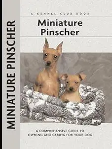 Miniature Pinscher (CompanionHouse Books) A Comprehensive Guide to Owning and Caring for Your Dog