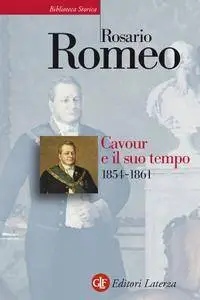 Rosario Romeo - Cavour e il suo tempo. Vol. 3. 1854-1861 (Repost)