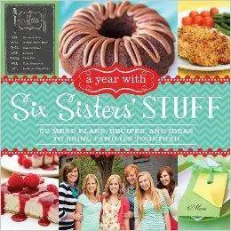 A Year With Six Sisters' Stuff: 52 Menu Plans, Recipes, and Ideas to Bring Families Together