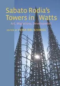«Sabato Rodia's Towers in Watts» by Luisa Del Giudice