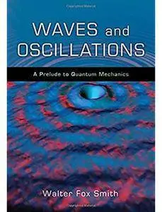 Waves and Oscillations: A Prelude to Quantum Mechanics [Repost]