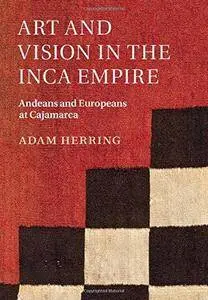 Art and Vision in the Inca Empire: Andeans and Europeans at Cajamarca (Repost)