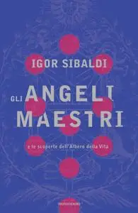 Igor Sibaldi - Gli angeli maestri e le scoperte dell'Albero della Vita